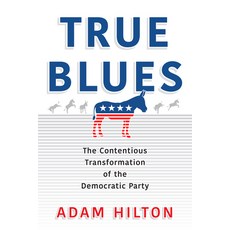 (영문도서) True Blues: The Contentious Transformation of the Democratic Party Paperback, University of Pennsylvania ..., English, 9781512826890