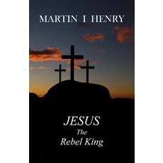 (영문도서) Jesus the Rebel King Paperback, Independently Published, English, 9798870733449