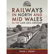(영문도서) Railways in North and Mid Wales in the Late 20th Century Hardcover, Pen and Sword Transport, English, 9781399091220