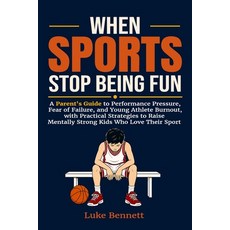 (영문도서)When Sports Stop Being Fun: A Parent's Guide to Performance Pressure Fear of Fa... Paperback, Bright Little Fox, English, 9781764271080