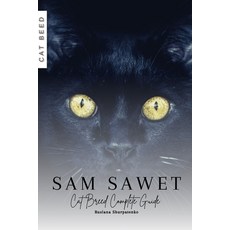 (영문도서) Sam Sawet: Cat Breed Complete Guide Paperback, Independently Published, English, 9798864721094