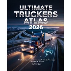 (영문도서)Ultimate Truckers Atlas 2026: The Complete Road Companion for North America's Pr... Paperback, Independently Published, English, 9798272558398