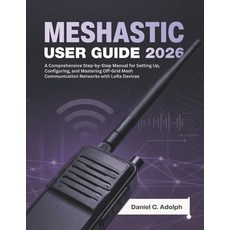 (영문도서)Meshtastic User Guide 2026: A Comprehensive Step-by-Step Manual for Setting Up ... Paperback, Independently Published, English, 9798188395520