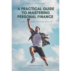 (영문도서) A Practical Guide to Mastering Personal Finance and Building Lasting Wealth Paperback, Independently Published, English, 9798310632776
