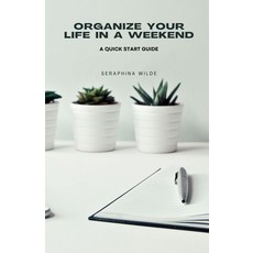 (영문도서) Organize Your Life in a Weekend: A Quick Start Guide Paperback, Creative Quill Press, English, 9798330684779