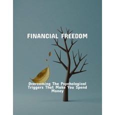 (영문도서)Financial Freedom: Overcoming The Psychological Triggers That Make You Spend Money Paperback, Independently Published, English, 9798264429019