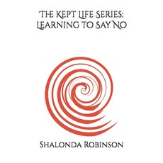 (영문도서)The Kept Life Series: Learning to Say No Paperback, Independently Published, English, 9798279034307