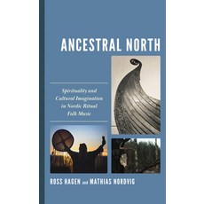 (영문도서) Ancestral North: Spirituality and Cultural Imagination in Nordic Ritual Folk Music Hardcover, Lexington Books, English, 9781666917567