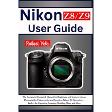 (英文圖書)Nikon Z8/Z9 User Guide: The Complete Illustrated Manual for Beginners and Senior... 平裝版, Independently Published, 英文