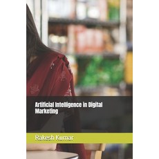 (영문도서) Artificial Intelligence in Digital Marketing Paperback, Independently Published, English, 9798306840000