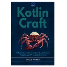 (영문도서)Kotlin Craft: Professional Android Development: Architecture Coroutines and Pr... Paperback, Independently Published, English, 9798197042064 Independently Published, English, 9798197042064