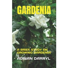 (영문도서) Gardenia: A Brief Study on Growing Gardenia Paperback, Independently Published, English, 9798378269983