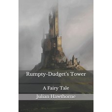 Rumpty-Dudget's Tower: A Fairy Tale Paperback, Independently Published