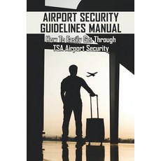Airport Security Guidelines Manual: How To Easily Get Through TSA Airport Security: Passenger Screen... Paperback, Independently Published, English, 9798723878891