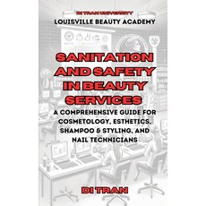 (영문도서) Sanitation and Safety in Beauty Services: A Comprehensive Guide for Cosmetology... Paperback, Independently Published, English, 9798307668177