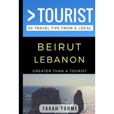 (영문도서) Greater Than a Tourist - Beirut Lebanon: 50 Travel Tips from a Local Paperback, Independently Published, English, 9781521879528