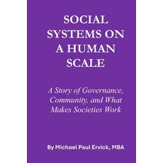 (영문도서)Social Systems on a Human Scale: A Story of Governance Community and What Make... Paperback, Independently Published, English, 9798249839406 Independently Published, English, 9798249839406