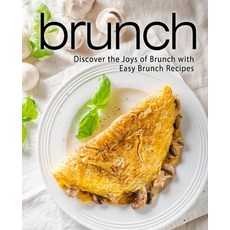 Brunch: Discover the Joys of Brunch with Easy Brunch Recipes Paperback, Createspace Independent Pub..., English, 9781545439982