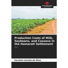 (영문도서)Production Costs of Milk Soybeans and Cassava in the Itamarati Settlement Paperback, Our Knowledge Publishing, English, 9786207643073