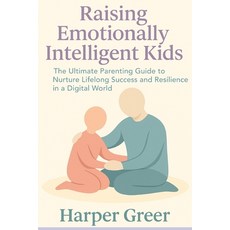 (영문도서)Raising Emotionally Intelligent Kids: The Ultimate Parenting Guide to Nurture Li... Paperback, Independently Published, English, 9798286129782