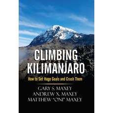 Climbing Kilimanjaro: How to Set Huge Goals and Crush Them Paperback, Independently Published