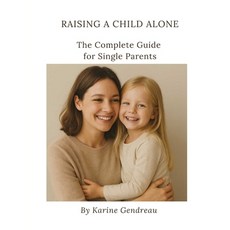 (영문도서)Raising a Child Alone: The Complete Guide for Single Parents Paperback, Independently Published, English, 9798272574084