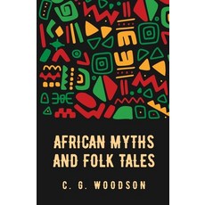 (영문도서) African Myths and Folk Tales: Carter Godwin Woodson Paperback, Lushena Books, English, 9798890961334