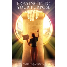 (영문도서)Praying Into Your Purpose Paperback, Andrea Jackson, English, 9798999866806