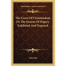 (영문도서)The Curse Of Christendom Or The System Of Popery Exhibited And Exposed Paperback, English, 9781162757926, Kessinger Publishing