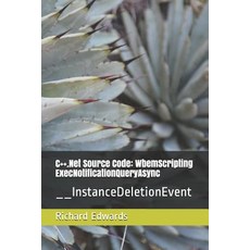 (영문도서) C++.Net Source Code: WbemScripting ExecNotificationQueryAsync: __InstanceDeletionEvent Paperback, Independently Published, English, 9781730803048