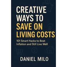 (英文圖書)Creative Ways to Save on Living Costs: 101 Smart Hacks to Beat Inflation and Sti... 平裝版, Independently Published, 英文