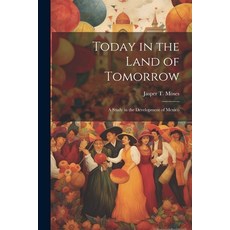 (영문도서) Today in the Land of Tomorrow; a Study in the Development of Mexico Paperback, Legare Street Press, English, 9781021791887