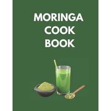 (영문도서) Moringa Cook Book: "Delicious and Nutritious Recipes to Supercharge Your Health with Moringa!" Paperback, Independently Published, English, 9798851607790