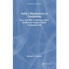 (영문도서)Failure Mechanisms in Composites: How and Why Continuous Fibre Reinforced Polyme... Hardcover, CRC Press, English, 9781032746401