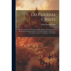(영문도서) Las Guerras Civiles: Or the Civil Wars of Granada and the History of the Factions of the Ze... Paperback, Legare Street Press, English, 9781021283795