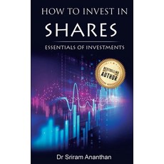 How to Invest in Shares?: Essentials of Investments Paperback, Dr. Sriram Ananthan, English, 9781647138295