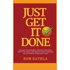 (영문도서)Just Get It Done: Conquer Procrastination Eliminate Distractions Boost Your Fo... Paperback, Createspace Independent Pub..., English, 9781985872905