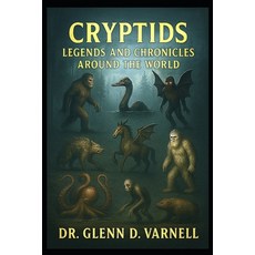(영문도서)Cryptids: Legends and Chronicles Around the World Paperback, Independently Published, English, 9798273818989