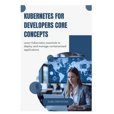 (英文圖書)Kubernetes for Developers Core Concepts: Learn Kubernetes essentials to deploy a... 平裝版, Independently Published, 英文