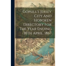 (영문도서) Gopsill's Jersey City And Hoboken Directory For The Year Ending 30th April 1867 Paperback, Legare Street Press, English, 9781022620278
