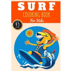 Surf Coloring Book: For Kids Girls & Boys - Kids Coloring Book with 45 Unique Pages to Color on Surf... Paperback, Independently Published, English, 9798591316266
