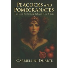 (영문도서)Peacocks and Pomegranates: The Toxic Relationship Between Hera and Zeus Paperback, Independently Published, English, 9798296185860