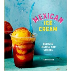 (영문도서) Mexican Ice Cream: Beloved Recipes and Stories [A Cookbook] Hardcover, Ten Speed Press, English, 9781607747772