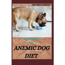 Complete Guide to Anemic Dog Diet: Quick and easy to prepare recipes for Dogs to boost their Red blo... Paperback, Independently Published, English, 9798578763571
