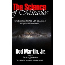 (영문도서) The Science of Miracles: How Scientific Method Can Be Applied to Spiritual Phenomena Hardcover, Lulu.com, English, 9781458373069
