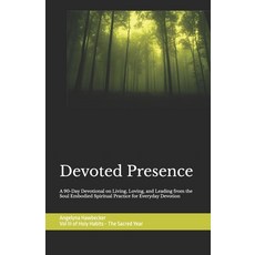 (영문도서)Devoted Presence: A 90-Day Devotional on Living Loving and Leading for Everyda... Paperback, Sacred Ember Press, English, 9798999904041