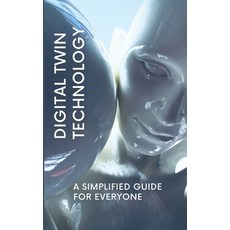 (영문도서) Digital Twin Technology: A Simplified Guide for Everyone Paperback, Independently Published, English, 9798309337453