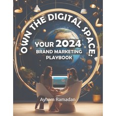 (영문도서) Own the Digital Space: Your 2024 Brand Marketing Playbook Paperback, Independently Published, English, 9798325103308