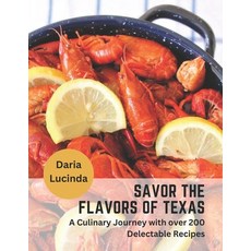 (영문도서) Savor the Flavors of Texas: A Culinary Journey with over 200 Delectable Recipes Paperback, Independently Published, English, 9798388686510