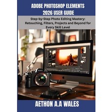 (영문도서)Adobe Photoshop Elements 2026 User Guide: Step-by-Step Photo Editing Mastery: Re... Paperback, Independently Published, English, 9798197389664 Independently Published, English, 9798197389664